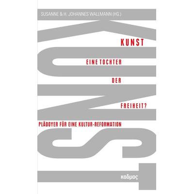 Kunst. Eine Tochter der Freiheit?, Taschenbuch von , Kulturverlag Kadmos Berlin, 978-3-86599-347-2