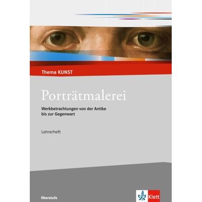 Porträtmalerei. Werkbetrachtungen von der Antike bis zur Gegenwart, Geheftet von , Klett Schulbuchverlag, 978-3-12-205126-6