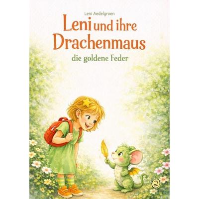 Leni und Ihre Drachenmaus / Leni und Ihre Drachenmaus - die Goldene Feder, Taschenbuch von Leni Aedelgroen, Epubli, 978-3-565-36305-6