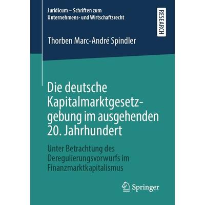 Die deutsche Kapitalmarktgesetzgebung im ausgehenden 20. Jahrhundert, Taschenbuch von Thorben Marc-André Spindler, Springer Fachmedien Wiesbaden GmbH,