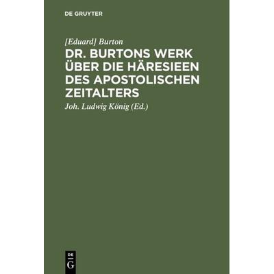 Dr. Burtons Werk über die Häresieen des apostolischen Zeitalters, Gebundene Ausgabe von [Eduard] Burton, De Gruyter, 978-3-11-110559-8