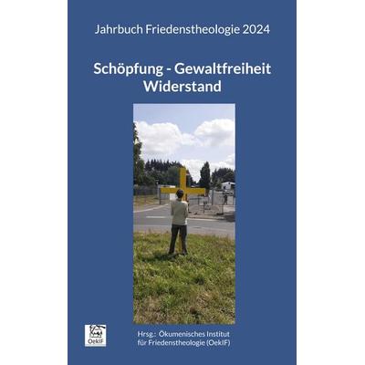 Schöpfung - Gewaltfreiheit - Widerstand, Taschenbuch von Matthias-W. Engelke,Stefan Federbusch OFM,Gudula Frieling,Wolfgang Krauss,Gottfried Orth, BoD