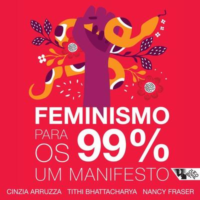 Feminismo para os 99% - Cinzia Arruzza,Nancy Fraser,Tithi Bhattacharya, Audio, 9786557171325
