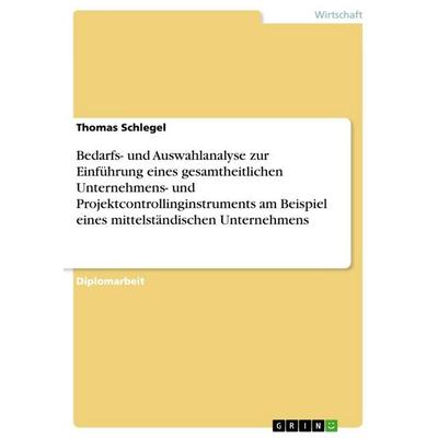 Bedarfs- und Auswahlanalyse zur Einführung eines gesamtheitlichen Unternehmens- und Projektcontrollinginstruments am Beispiel eines mittelständischen