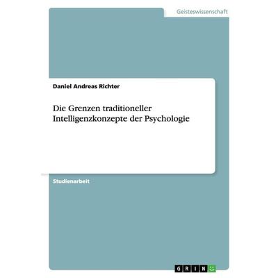 Die Grenzen traditioneller Intelligenzkonzepte der Psychologie, Taschenbuch von Daniel Andreas Richter, GRIN, 978-3-640-94830-7