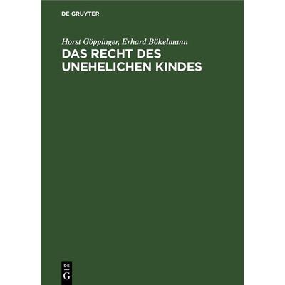 Das Recht des unehelichen Kindes, Gebundene Ausgabe von Horst Göppinger,Erhard Bökelmann, De Gruyter, 978-3-11-230715-1