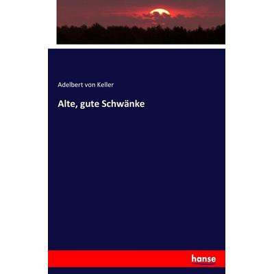 Alte, gute Schwänke, Taschenbuch von Adelbert Keller, Hansebooks, 978-3-7434-8272-2