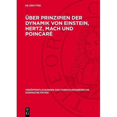 Über Prinzipien der Dynamik von Einstein, Hertz, Mach und Poincaré, Gebundene Ausgabe von , De Gruyter, 978-3-11-275424-5