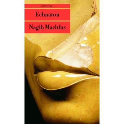 Echnaton, Taschenbuch von Nagib Machfus, Unionsverlag