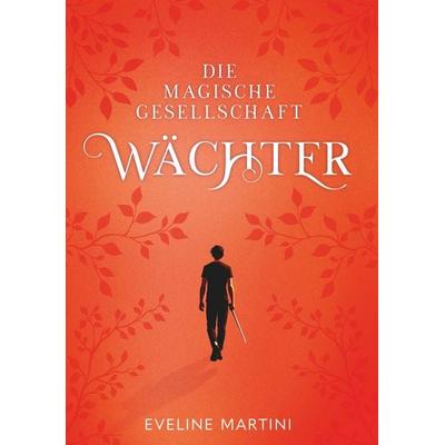 Die magische Gesellschaft - Wächter, Gebundene Ausgabe von Eveline Martini, Buchschmiede, 978-3-99152-140-2