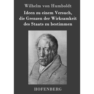 Ideen zu einem Versuch, die Grenzen der Wirksamkeit des Staats zu bestimmen, Gebundene Ausgabe von Wilhelm Humboldt, Hofenberg, 978-3-8430-6440-8