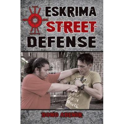 Eskrima Street Defense, Taschenbuch von Fernando Bong Abenir, Tambuli Media, 978-1-943155-01-9
