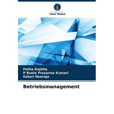 Betriebsmanagement, Taschenbuch von Patha Rajitha,P. Buela Prasanna Kumari,Katari Neeraja, Verlag Unser Wissen, 978-620-4-46153-3