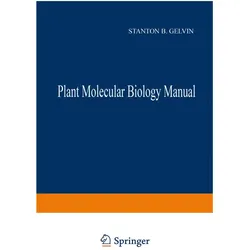 Plant Molecular Biology Manual, Fachbücher von S. B. Gelvin, R. A. Schilperoort, B Gelvin, S/A Schilperoort