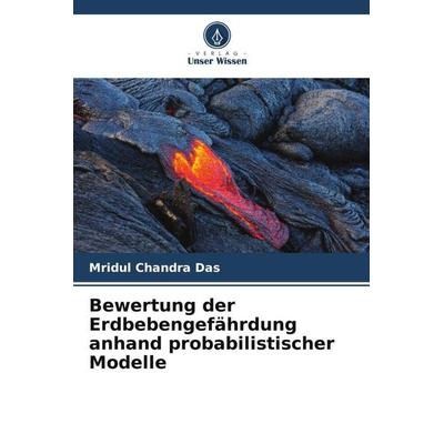 Bewertung der Erdbebengefährdung anhand probabilistischer Modelle, Taschenbuch von Mridul Chandra Das, Verlag Unser Wissen, 978-620-5-27195-7
