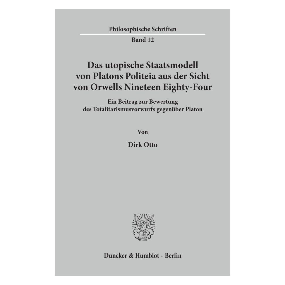 Duncker & Humblot Das utopische Staatsmodell von Platons Politeia aus der Sicht von Orwells Nineteen Eighty-Four. (Deutsch, Softcover, Dirk Otto) (55272212)