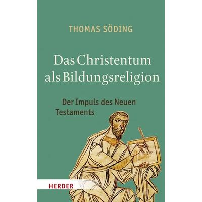 Das Christentum als Bildungsreligion, Gebundene Ausgabe von Thomas Söding, Herder, 978-3-451-37503-3