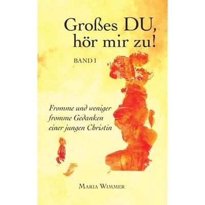 Großes DU, hör mir zu!, Taschenbuch von Maria Wimmer, Buchschmiede, 978-3-99093-710-5