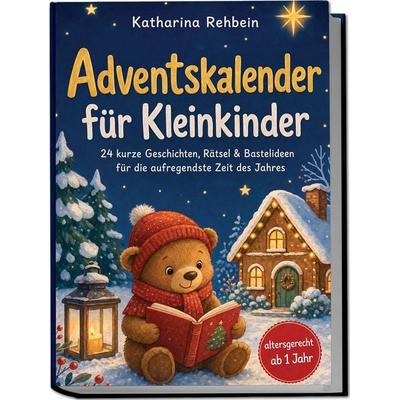 Adventskalender für Kleinkinder: 24 kurze Geschichten, Rätsel & Bastelideen für die aufregendste Zeit des Jahres – altersgerecht ab 1 Jahr,