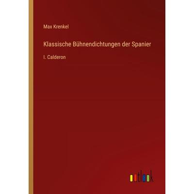 Klassische Bühnendichtungen der Spanier, Taschenbuch von Max Krenkel, Outlook, 978-3-368-53809-5