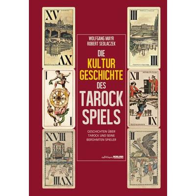 Die Kulturgeschichte des Tarockspiels, Gebundene Ausgabe von Wolfgang Mayr,Robert Sedlaczek, Edition Atelier, 978-3-903005-11-2