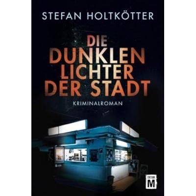 Die dunklen Lichter der Stadt, Taschenbuch von Stefan Holtkötter, Edition M, 978-1-5039-4194-6