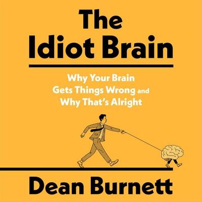 The Idiot Brain - Dean Burnett, Audio, 9781783353484