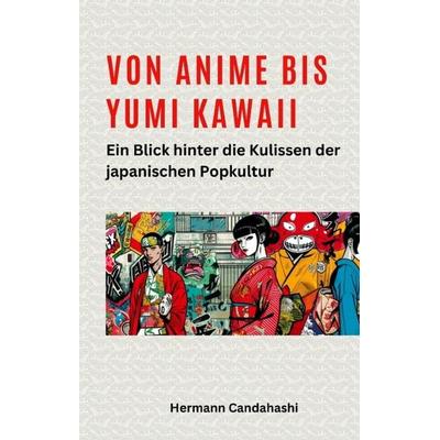 Von Anime bis Yumi Kawaii, Gebundene Ausgabe von Hermann Candahashi, Tredition, 978-3-384-27298-0