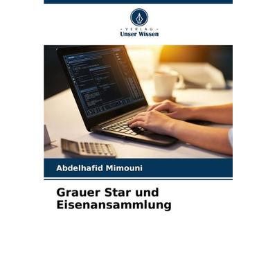 Grauer Star und Eisenansammlung, Taschenbuch von Abdelhafid Mimouni, Verlag Unser Wissen, 978-620-8-12382-6