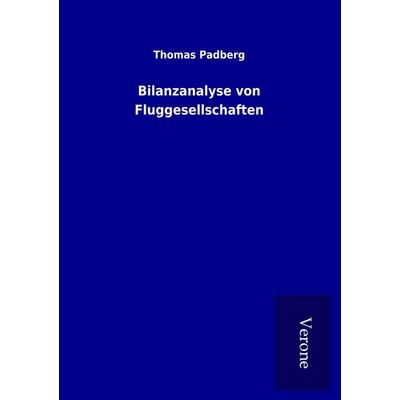 Bilanzanalyse von Fluggesellschaften, Taschenbuch von Thomas Padberg, BoD - Books on Demand