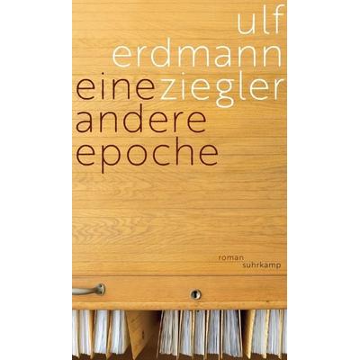 Eine andere Epoche, Gebundene Ausgabe von Ulf Erdmann Ziegler, Suhrkamp