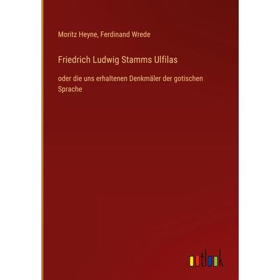 Friedrich Ludwig Stamms Ulfilas, Gebundene Ausgabe von Moritz Heyne,Ferdinand Wrede, Outlook, 978-3-368-43995-8