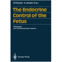 The Endocrine Control of the Fetus, Fachbücher von Arne Jensen, Wolfgang Künzel