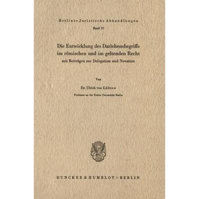 Die Entwicklung des Darlehensbegriffs im römischen und im geltenden Recht,, Taschenbuch von Ulrich Lübtow, Duncker & Humblot, 978-3-428-00952-7