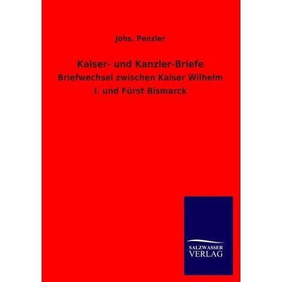 Kaiser- und Kanzler-Briefe, Taschenbuch von Johs. Penzler, Salzwasser, 978-3-8460-3374-6