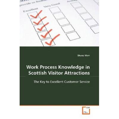 Marr, S: Work Process Knowledge in Scottish Visitor Attracti, Taschenbuch von Shuna Marr, VDM, 978-3-8364-6432-1