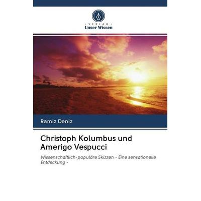 Christoph Kolumbus und Amerigo Vespucci, Taschenbuch von Ramíz Deníz, Sciencia Scripts, 978-620-2-56635-3