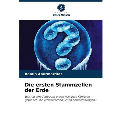 Die ersten Stammzellen der Erde, Taschenbuch von Ramin Amirmardfar, Verlag Unser Wissen, 978-620-7-39701-3