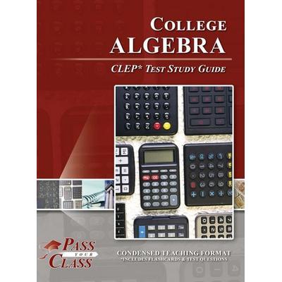 College Algebra CLEP Test Study Guide, Gebundene Ausgabe von Passyourclass, Breely Crush Publishing, 978-1-61433-701-0