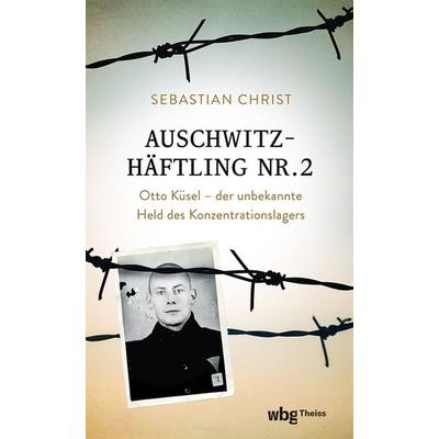 Auschwitzhäftling Nr. 2, Gebundene Ausgabe von Sebastian Christ, Theiss in Herder, 978-3-534-61025-9