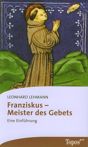 Leonhard Lehmann - Franziskus – Meister des Gebets: Eine Einführung - Preis vom 30.09.2026 09:01:18 h