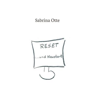 Reset ... und Neustart, Taschenbuch von Sabrina Otte, Tredition, 978-3-7345-6090-3