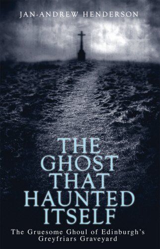 Jan-Andrew Henderson - The Ghost That Haunted Itself: The Gruesome Ghoul of Edinburgh's Greyfriars Graveyard: The Story of the McKenzie Poltergeist - Preis vom 09.10.2026 07:28:09 h