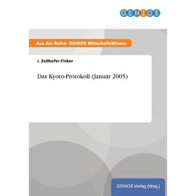 Das Kyoto-Protokoll (Januar 2005), Taschenbuch von I. Zeilhofer-Ficker, GRIN, 978-3-7379-4142-6