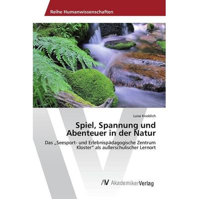 Spiel, Spannung und Abenteuer in der Natur, Taschenbuch von Luise Knoblich, AV Akademikerverlag, 978-3-639-67742-3