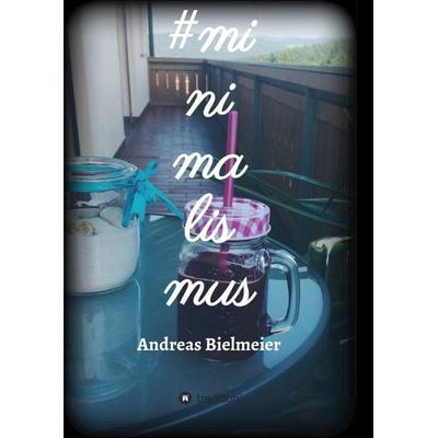 & minimalismus, Taschenbuch von Andreas Bielmeier, Tredition, 978-3-7439-4966-9