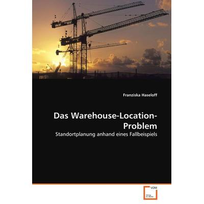 Das Warehouse-Location-Problem, Taschenbuch von Franziska Haseloff, VDM, 978-3-639-00692-6