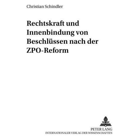 Peter Lang Rechtskraft und Innenbindung von Beschlüssen nach der ZPO-Reform (Deutsch, Softcover, Christian Schindler) (56031740)