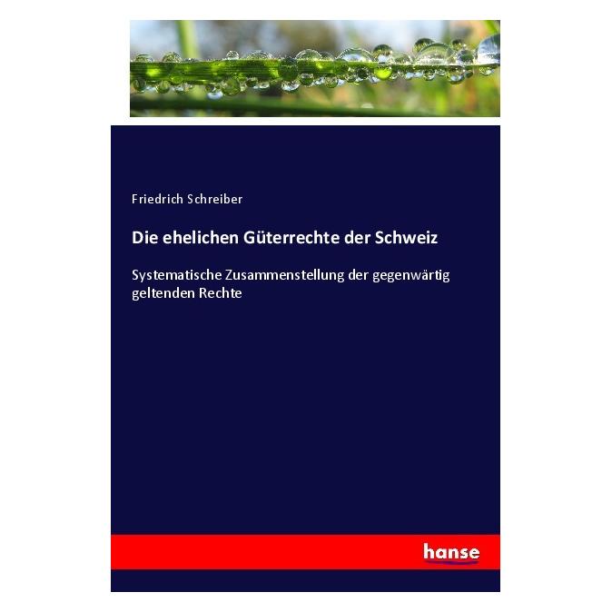 Hansebooks Die ehelichen Güterrechte der Schweiz (Deutsch, Softcover, Friedrich Schreiber) (56995836)