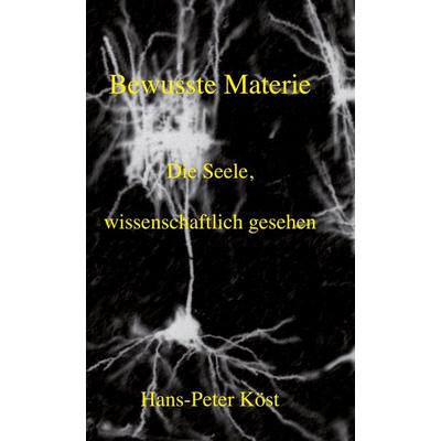Bewusste Materie, Gebundene Ausgabe von Hans-Peter Köst, BoD – Books on Demand, 978-3-7526-9359-1